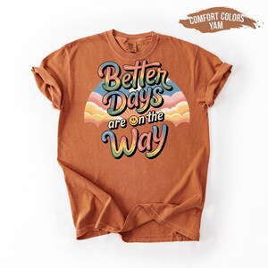 Better Days Are on the Way T-Shirt, Inspirational Quote Tee, Positive Vibes Shirt, Motivational Shirt, Mental Health Sweatshirt