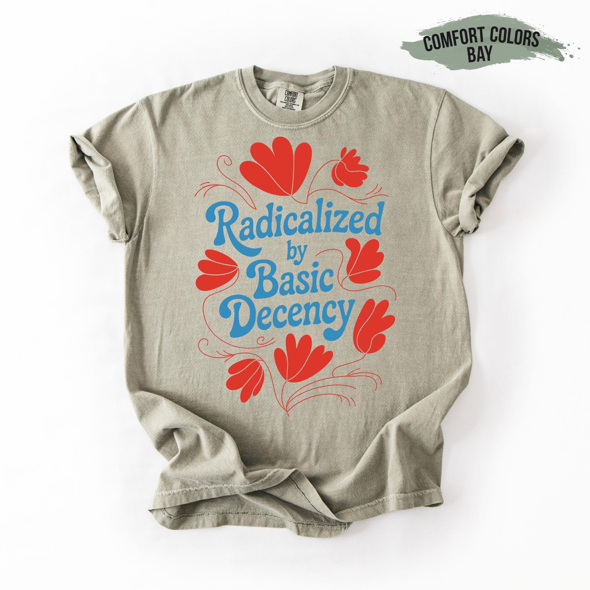 Radicalized by Basic Decency T-Shirt: USA Made, Soft Unisex Tee