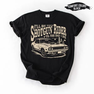 Comfort Colors I'll Be Your Shotgun Rider Till the Day I Die T-Shirt – Country Music Tee, Western Cowboy Shirt, Cowboy Carter Shirt