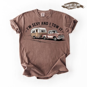 I’m Sexy And I Tow It Shirt, Funny Camping RV Travel Trailer Tee, Camp Life Summer Shirt, Hiker Nature Lover Gift Retro Camper Graphic Shirt