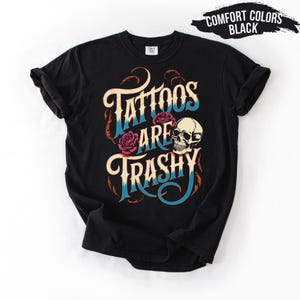 Tattoos Are Trashy Shirt, Sassy Gift, Sarcastic Shirt, Funny Shirt, Tattoos Sweatshirt, Adult Humor Shirt, Husband Shirt, Tattoos Are Stupid
