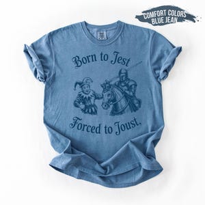 Born to Jest Forced to Joust Shirt. Funny Meme Tee. Medieval Middle Ages Ren Faire. T-shirt Tshirt Tees T. Renaissance Gamer Gaming Fantasy