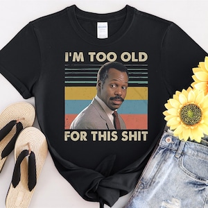 Danny Glover I'm Too Old for This Shit Vintage Tshirt Men Women Children Kids T-shirt Hoodie Sweatshirt S to 5XL T Shirt, UV Sticker, YU90