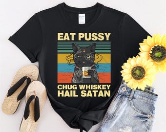 Eat Pussy Chug Whiskey Hail Satan Black Cat Tshirt Men Women Children Kids T-shirt Hoodie Sweatshirt S to 5XL T Shirt, UV Sticker, YU128