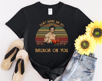 Don't Make Me Go Balboa On You Vintage Tshirt Men Women Children Kids T-shirt Hoodie Sweatshirt S to 5XL T Shirt, UV Sticker, YU106