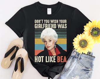 Don't You Wish Your Girlfriend Was Hot Like Bea Tshirt Men Women Children Kids T-shirt Hoodie Sweatshirt S to 5XL T Shirt, UV Sticker, YU111