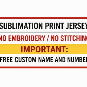 May include: A rectangular sign with a red border and white background. The text reads "SUBLIMATION PRINT JERSEY", "NO EMBROIDERY / NO STITCHING", "IMPORTANT:" and "FREE CUSTOM NAME AND NUMBER" in black font.