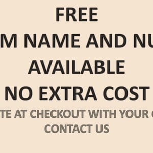 May include: Text on a beige background reads "FREE CUSTOM NAME AND NUMBER AVAILABLE NO EXTRA COST". Additional text says "LEAVE A NOTE AT CHECKOUT WITH YOUR CUSTOM OR CONTACT US".