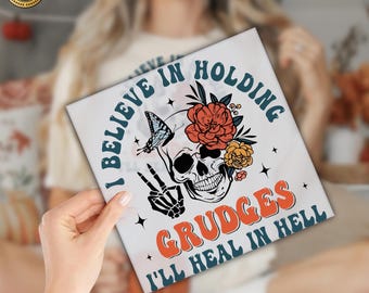 I Believe in Holding Grudges I&#39;ll Heal in Hell dtf,Ready To Press Dtf Transfer,Heat Press,Ready to Press,Ready To Apply Designs,DTF Transfer