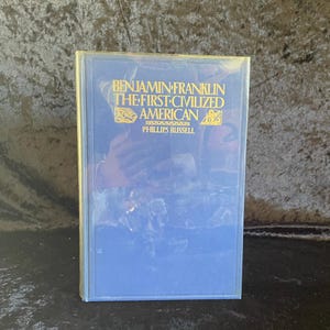 Benjamin Franklin the First Civilized American by Phillips Russell | 1929 | 9th Printing