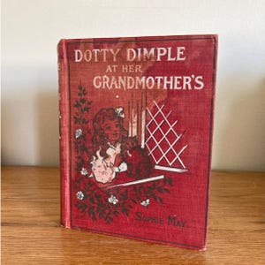 Dotty Dimple at Her Grandmother’s by Sophie May | 1895 | Antiquarian Vintage Antique Books
