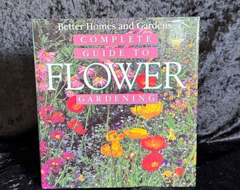 Better Home & Gardens Complete Guide to Flower Gardening | 1995 | Vintage Gardening