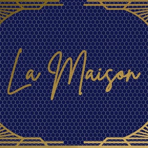 May include: A navy blue background with a gold art deco frame and the words "La Maison" in gold script. The background has a honeycomb pattern. The frame has sunburst and geometric designs.