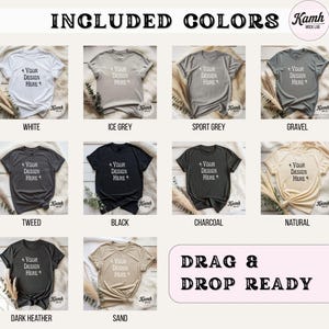 May include: A product mockup featuring a variety of t-shirt colors, including white, ice grey, sport grey, gravel, tweed, black, charcoal, natural, dark heather, and sand. The text "INCLUDED COLORS" and "DRAG & DROP READY" are visible.
