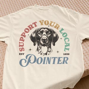Support your Local German Shorthaired Pointer Vintage Dog Tshirt GSP Mom German Shorthaired Pointer Tshirt Gift for German Pointer Owner