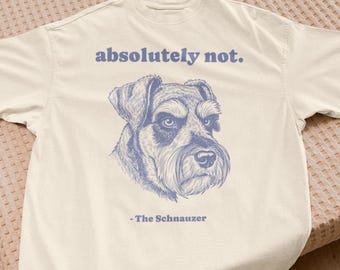 Camiseta Comfort Colors® para Cães, Camiseta "Absolutamente Não", Camiseta Sarcástica para Cães, Camiseta com Frase Inusitada, Camiseta Engraçada para Schnauzer, Presentes para Donos de Schnauzer, Camiseta para Mãe de Schnauzer