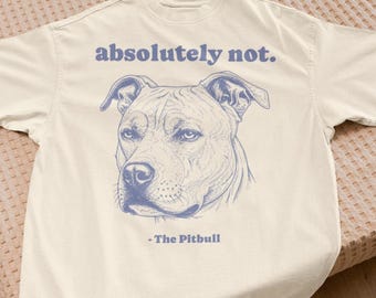 Camiseta para perro Comfort Colors® Camiseta "Absolutamente no" Camiseta sarcástica para perro Camiseta con mensaje Camiseta de pitbull Regalo para pitbull Camiseta para mamá de American Bully Camiseta para mamá de pitbull