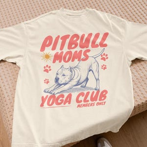 Pitbull Moms Yoga Club Shirt Dog Mom Club Shirt Pit bull Mom Tee Pittie Mom Funny Pit Bull Gift Gift for Pitbull Owner Yoga Dog Mom T-shirt