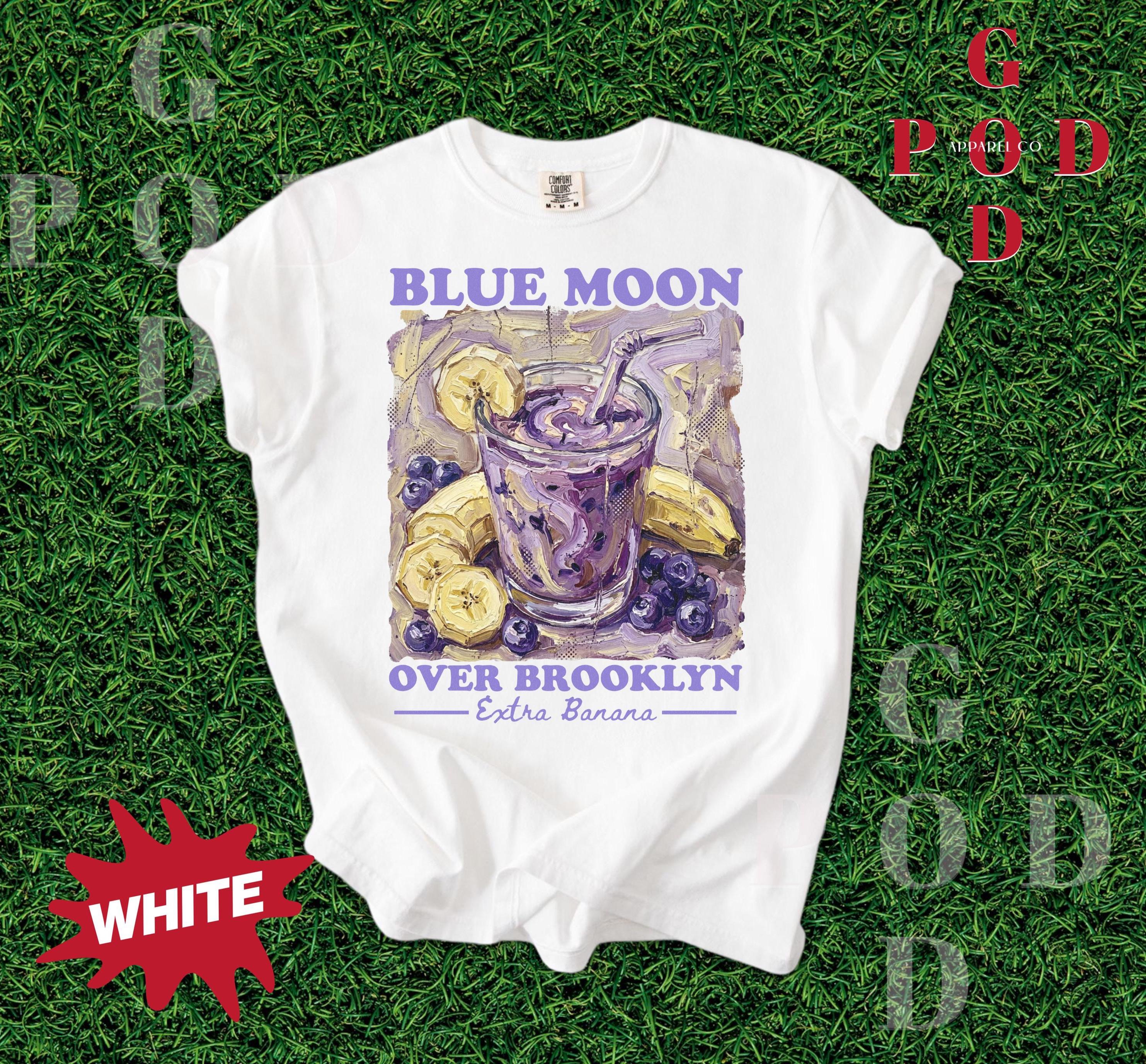 Blue Moon Over Brooklyn Shirt Banana Smoothie Tee Im Coming to the