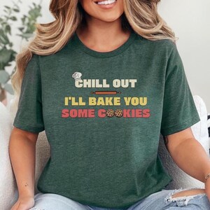 Chill Out Ill Bake for You Bakery T-shirt Gift for Baker Funny Bakers Shirt Baking Lover Cookie Baker Shirt Chocolate Cookie Shirt