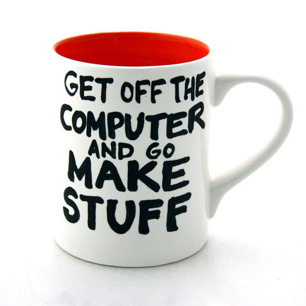 Get Off The Computer and Go Make Stuff Mug Orange