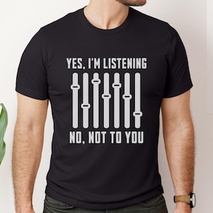 Sound Engineer Shirt, Yes I&#39;m Listening, Funny Sound Engineer Gift, Sound Mixer Tee, Sound Technician Shirt, Recording Engineer T-Shirt