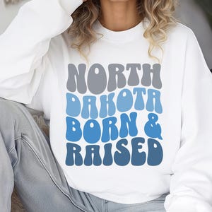 North Dakota Sweatshirt, Born and Raised, North Dakotan Gift, ND Lover, ND Shirt, Love North Dakota