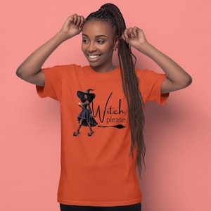 Witch Please, Funny Halloween, Sassy Witch, Heat Press Printing