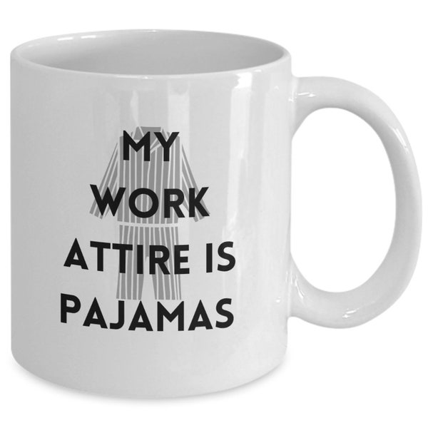 My Work Attire is Pajamas 11oz ceramic coffee mug, gift for remote worker, work at home, flexible career