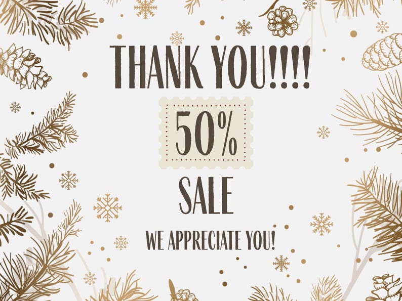 May include: A festive graphic with a white background, featuring brown text that reads "THANK YOU!!!!" and "50% SALE". The design includes illustrations of pine branches, pine cones, and snowflakes in shades of gold and brown.