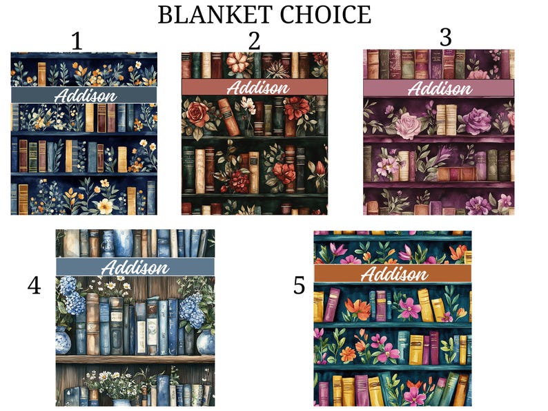 May include: Blanket choices featuring bookshelf designs with the name "Addison" on each. The blankets showcase various color schemes and floral accents, including blue, red, purple, and green backgrounds, with detailed illustrations of books.