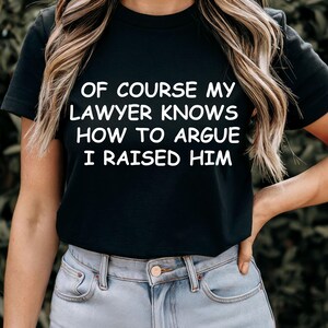 I Don&#39;t Need A Good Lawyer I Raised One Shirt, Lawyer Shirt, Gift For Lawyer, Funny Lawyer Gift, Law School shirt, Law School Graduation