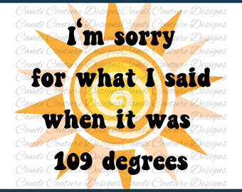 I'm sorry for what I said when it was 109 degrees | Sun Png | Digital Design | Texas Heat | Heat Wave | Sublimation | PNG JPG PDF Svg