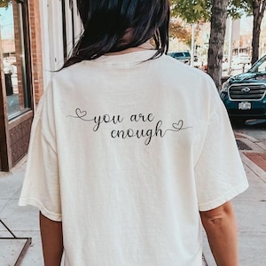 Comfort Colors You Are Enough T-Shirt, Positive Affirmation Tee, Inspirational Graphic Shirt, Motivational Shirt, Encouraging Uplifting Gift
