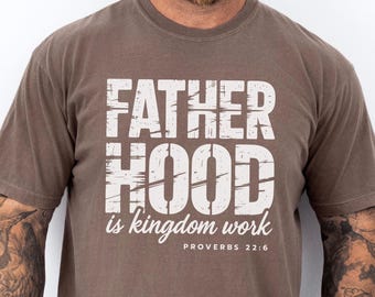 Comfort Colors Christian Dad Shirt, Fatherhood Kingdom Work Tshirt, Bible Verse Tee, Proverbs Faith Based Fathers Day Gift For Religious Men