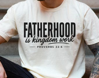 Comfort Colors Fatherhood is Kingdom Work Shirt, Bible Verse Tee, Papa Tshirt, Fathers Day Gift, Christian Dad Shirt, Mens Religious T-Shirt