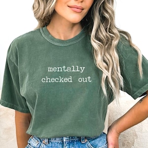 Tired Comfort Colors Shirt, Mentally Checked Out Shirt, Lazy Day Outfit, Funny Mom Shirt, Exhausted Mom Life, Humorous Tshirt, Gift for Mom