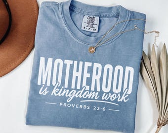 Comfort Colors Motherhood Is Kingdom Work Shirt, Christian Mama Tee, Proverbs 22 Bible Verse Mom Shirt, Mothers Day Gift Religious Tee