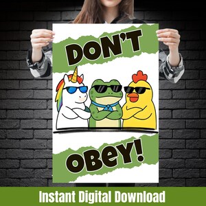 May include: A poster featuring the text "DON'T OBEY!" and a cartoon illustration of a unicorn, frog, and chicken, all wearing sunglasses. The unicorn has a rainbow mane, the frog a blue scarf, and the chicken a red comb. The words "Instant Digital Download" are at the bottom.