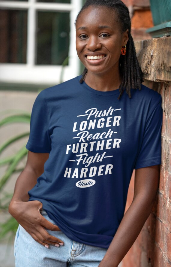 Push Longer Reach Further Fight Harder T-Shirt, Soft Spun Cotton, Relaxed Fit