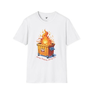 Dumpster Fire Unisex Softstyle T-Shirt, Funny Dumpster Fire Tee, Sarcastic Graphic Tee, Not My Dumpster, Dumpster Fire Gift