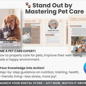 May include: A digital product cover with a photo of a golden retriever and a gray cat. The cover text reads "The Ultimate Guide to Pet Care" and "Stand Out by Mastering Pet Care". The cover also includes a graphic of a paw print and the text "Become a Pet Care Expert!" and "Turn Your Knowledge into Action!"