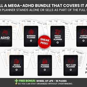 May include: An image showcasing a mega-ADHD bundle with various planners, including business, social media, and habits planners. Each planner is black with white text and a red graphic. The text "SNEAK PEEK!" is on a red circle. The image also includes the text "FREE BONUS: WHEEL OF LIFE - 16 PAGES".