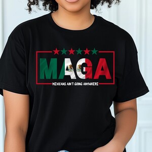 Mexicans Ain&#39;t Going Anywhere - MAGA Immigration Shirt - Daughter of Immigrants Shirts - Latina Power T-Shirt - Protest Shirt - Equality Tee