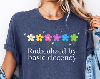 Social Justice Activist Shirt, Gift for Socialist, Liberal Accessory, Basic Decency, Democracy Gift, Socialist Radicalized by Basic Decency