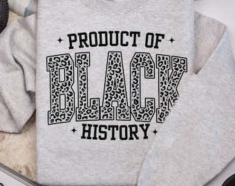 Leopard Product Of Black History Sweatshirt, Black Culture Sweatshirt, Black Woman Sweatshirt, Black Culture Shirt, Black Girl Sweatshirt