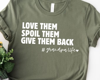 Love Them Spoil Them Give Them Back,Grandpa Shirt ,Grandfather Shirt,Gifts for Grandma,Funny Grandma Shirt,Grandpa Life,Grandpa Tshirt