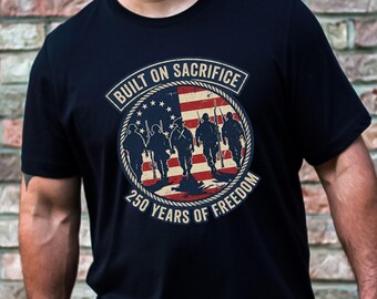 Built on Sacrifice USA 250th Anniversary T-Shirt, Comfort Colors Retro 250 Years Strong Tee, Patriotic Military Tribute Veteran Gift Shirt