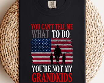 Comfort Colors You Can't Tell Me What To Do You're Not My Grandkids,Funny Grandpa Shirt, Grandfather Shirt, Gifts for Grandpa from Grandkids