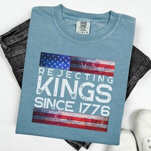 Comfort Colors® Rejecting Kings Since 1776 Protest Shirt, Pro Democracy Shirt, Anti Authoritarianism Shirt, Anti MAGA Tee, Anti Trump Shirt